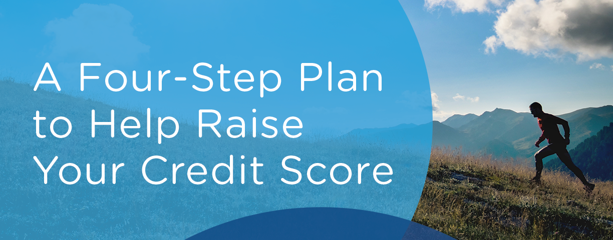 A Four-Step Plan to Help Raise Your Credit Score